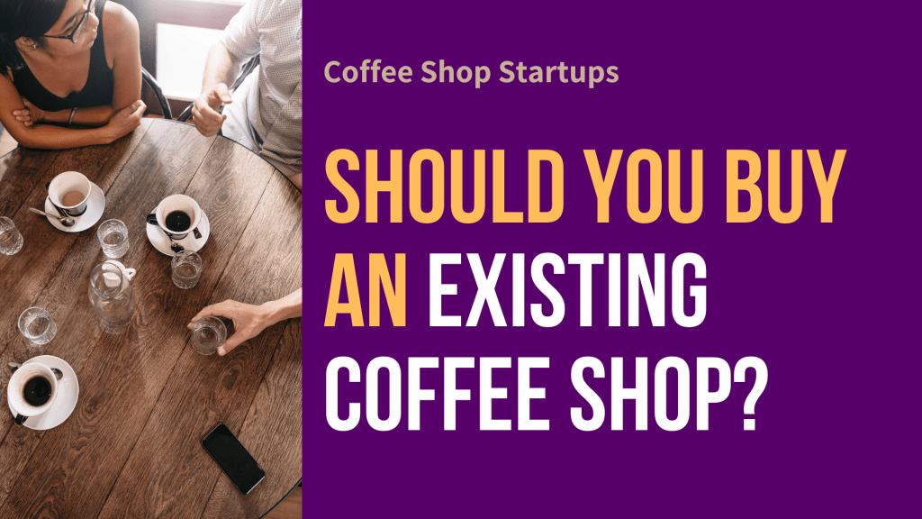 Should You Buy an Existing Coffee Shop?