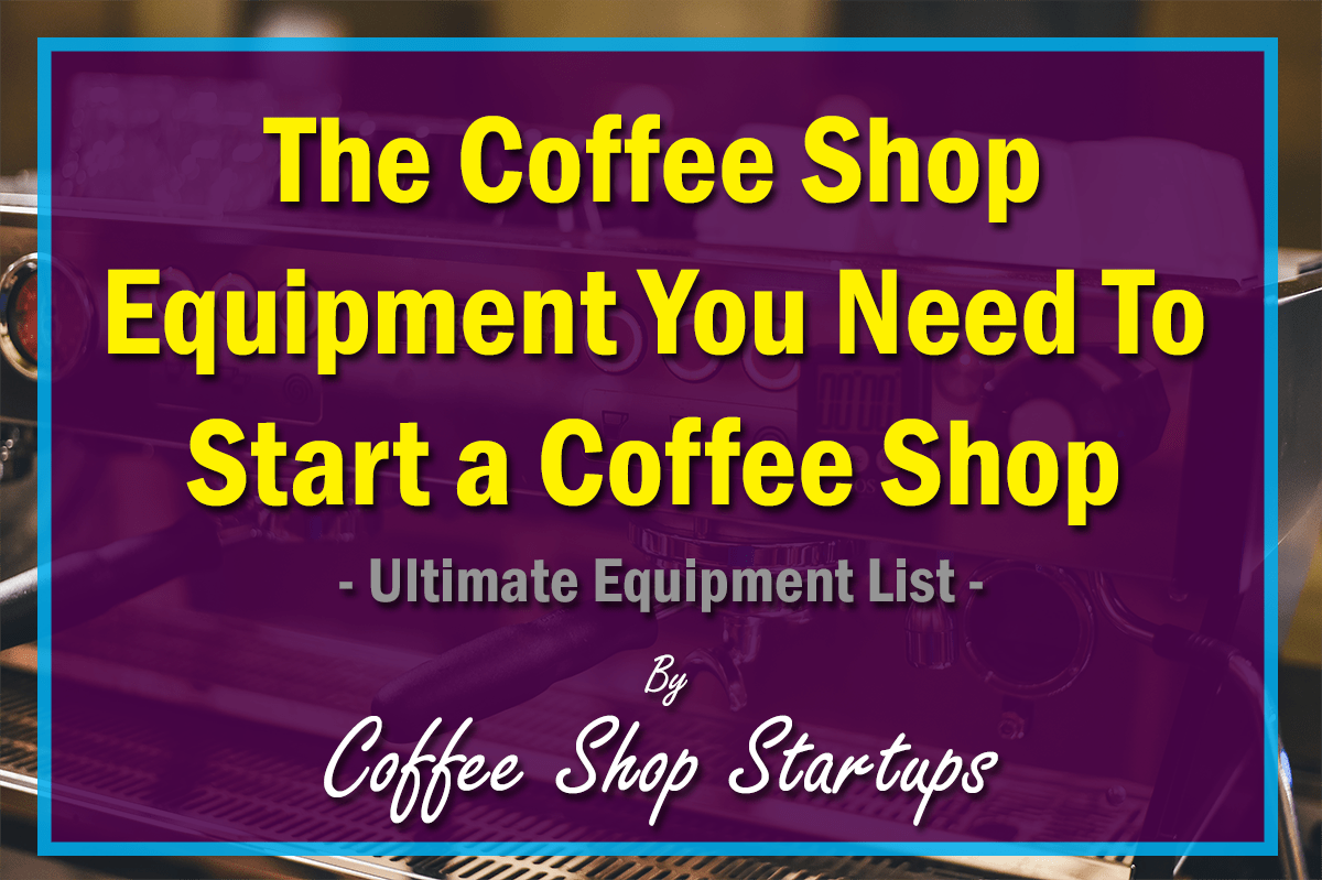 https://coffeeshopstartups.com/wp-content/uploads/2013/10/The-Coffee-Shop-Equipment-You-Need.png
