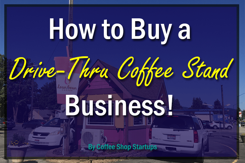 How To Buy a Drive-Thru Coffee Stand Business (Read This First!)