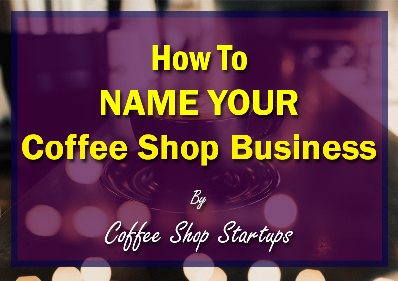 name your coffee shop, how to name your coffee business
