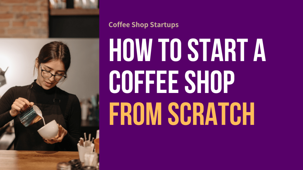 How to Start a Coffee Shop From Scratch