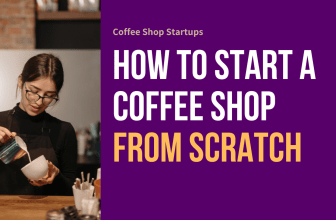 How to Start a Coffee Shop From Scratch