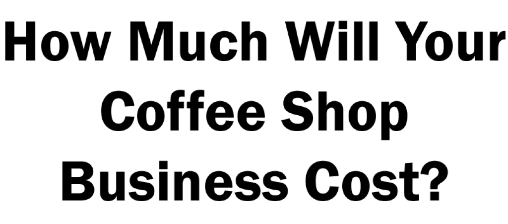 coffee-shop-startup-costs-how-to-start-a-coffee-stand-business