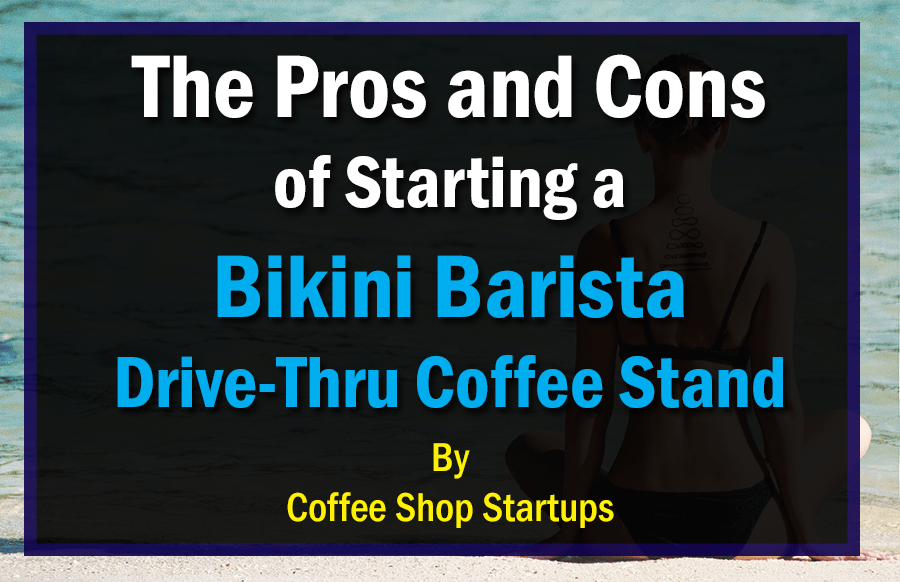 The Pros and Cons of Starting a Bikini Barista Espresso Stand