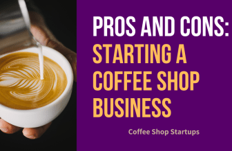 Pros and Cons Starting a Coffee Shop Business