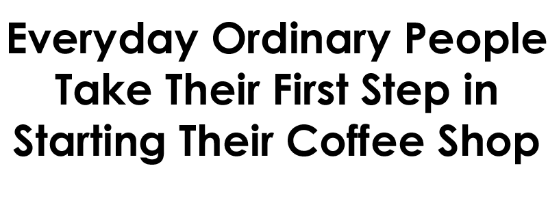 how to open a coffee shop, finding the courage to open a coffee shop
