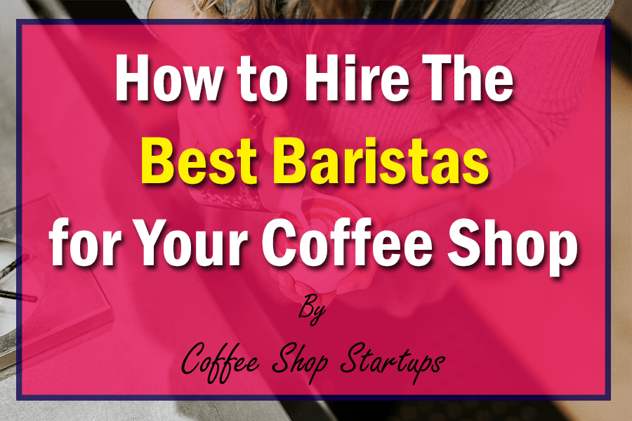 how to hire great baristas, how to hire baristas