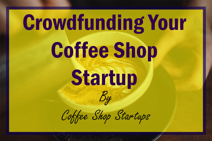 crowdfunding coffee shop, fund your coffee shop