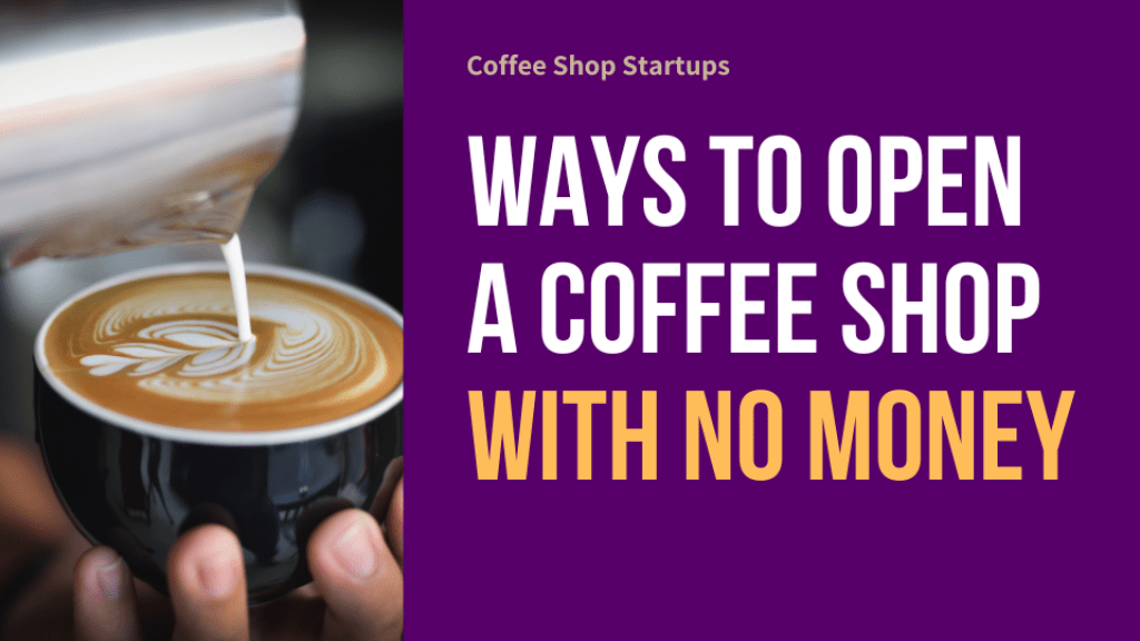 Way to Open a Coffee Shop With No Money