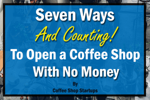 Open a coffee shop with no money