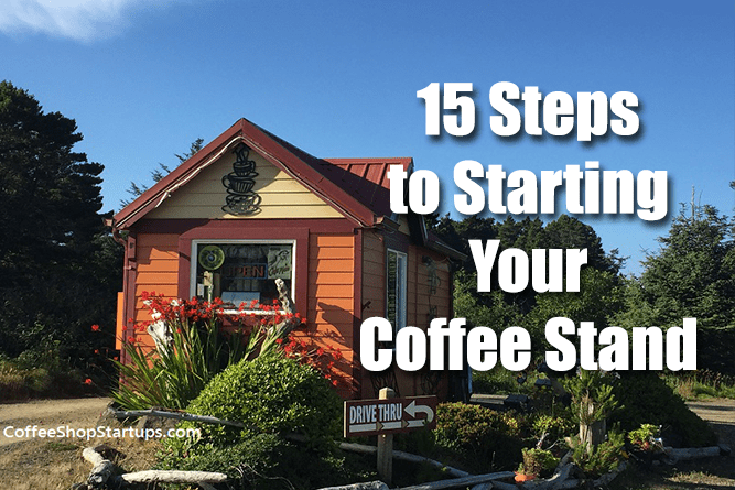 A 15 Step Plan To Start A Drive Thru Coffee Stand Business