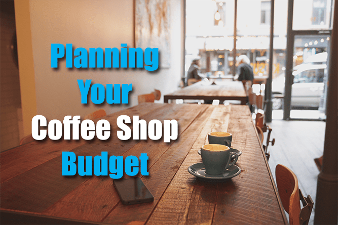 Before Starting Your Coffee Shop: Plan Your Sample Budget ...