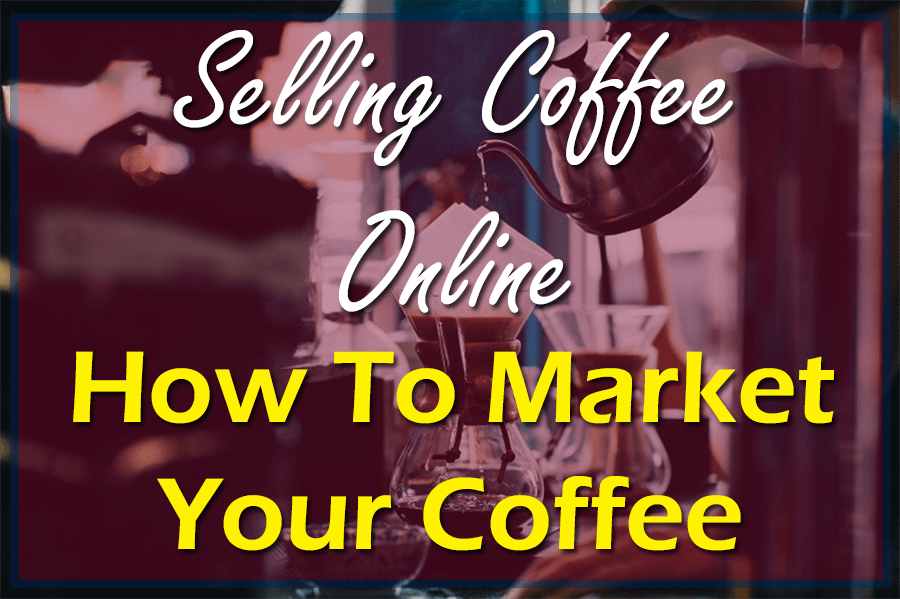 selling coffee online, how to sell coffee online, online coffee business