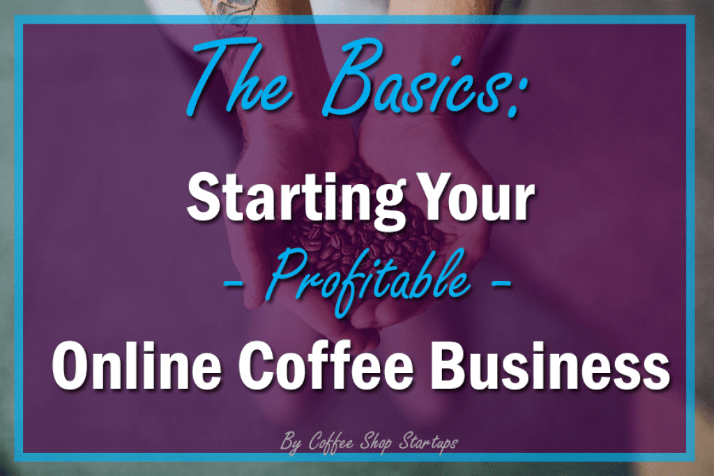 How To Start an Online Coffee Business 5 Easy Steps (Simplified)