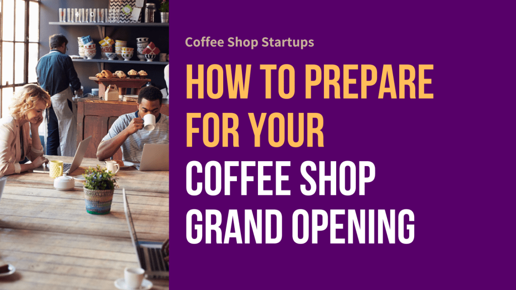 How to Prepare for Your 
Coffee Shop Grand Opening