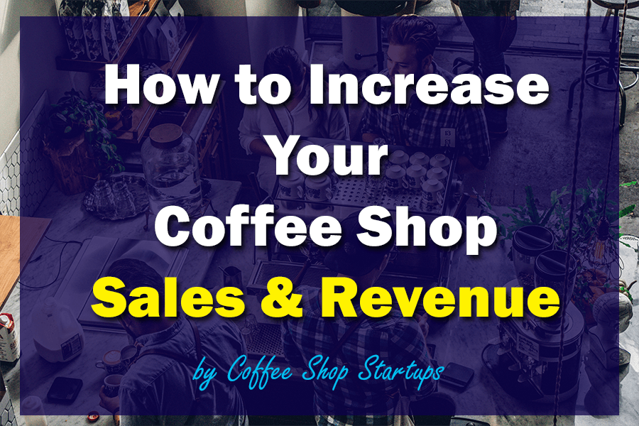 https://coffeeshopstartups.com/wp-content/uploads/2018/12/How-to-increase-your-coffee-shop-sales-and-revenue.png