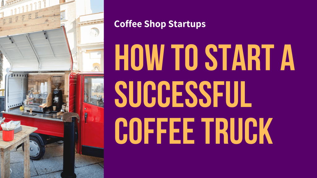 How to Start a Coffee Truck