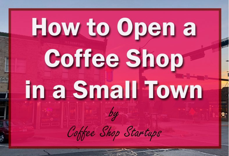 how-to-open-a-coffee-shop-in-a-small-town-coffee-shop-startups