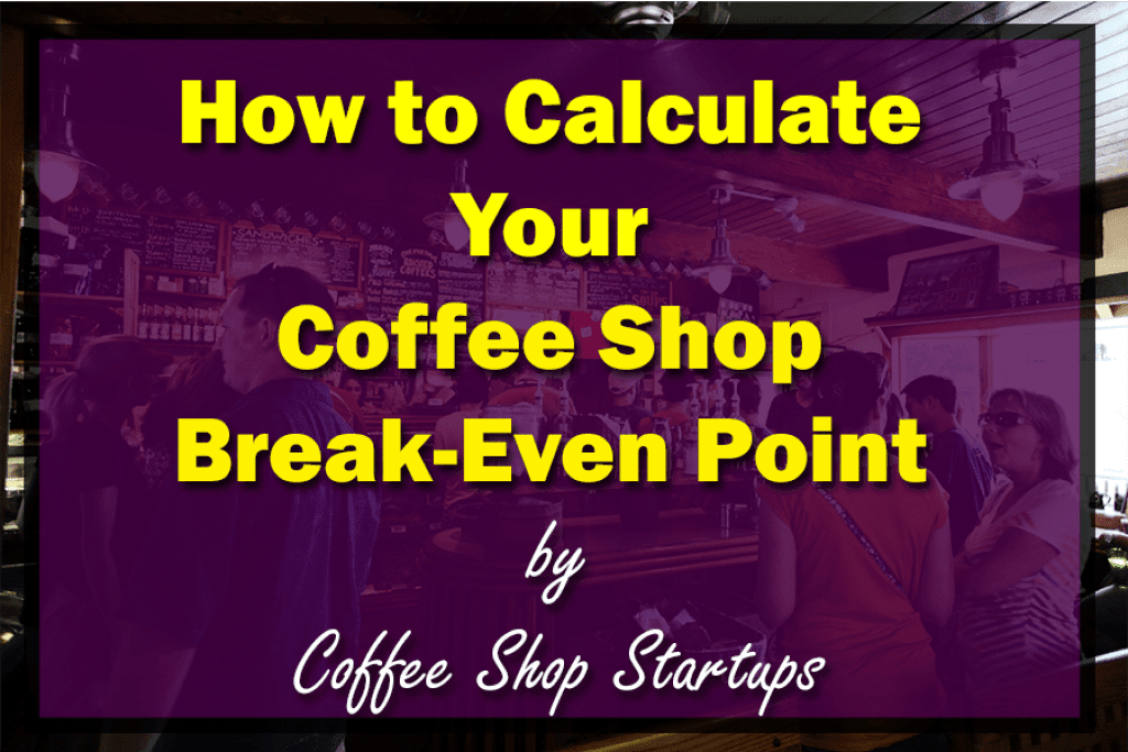 Feature: How to Calculate Your Coffee Shop Even Point