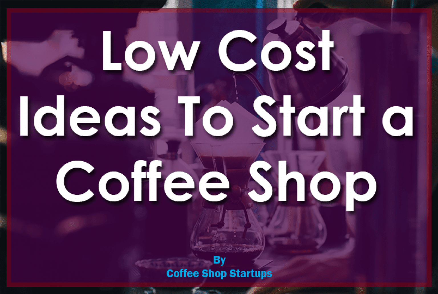 100 Tips to Start a Coffee Shop Coffee Shop Startups