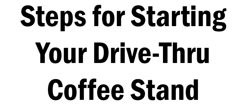 steps for starting a drive-thru coffee stand