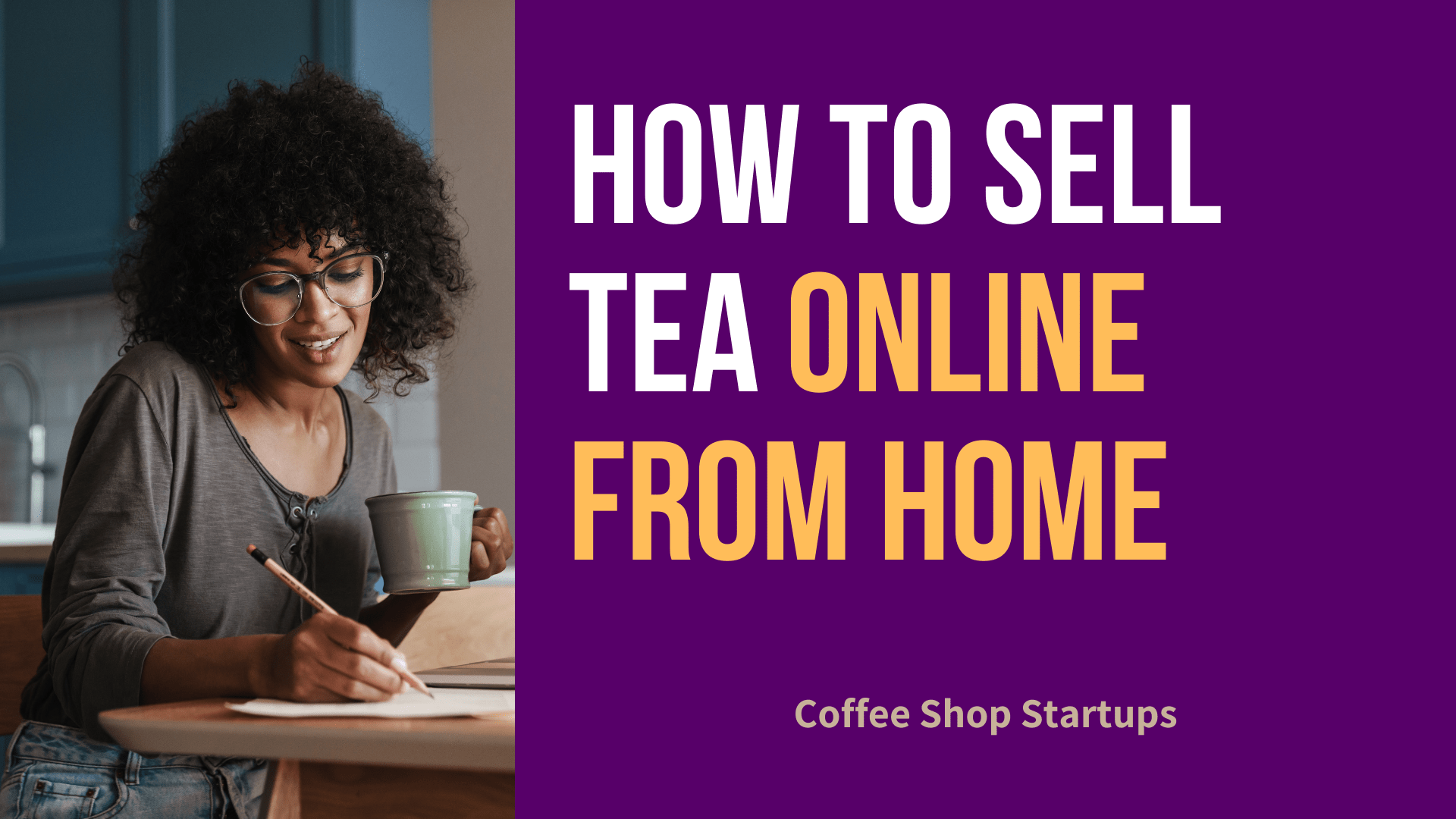 How To Sell Tea Online From Home?
