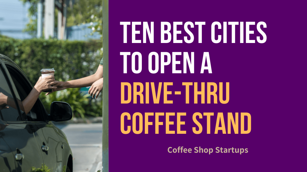 Ten Best Cities to Open a Drive-Thru Coffee Stand
