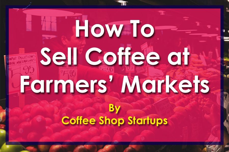 sell coffee, sell coffee at farmers' markets