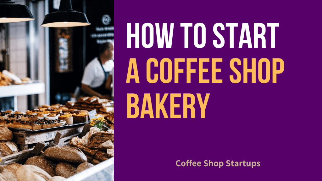 How to Start a Coffee Shop Bakery