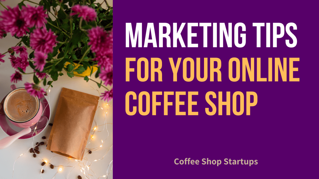 Marketing Your Online Coffee Shop