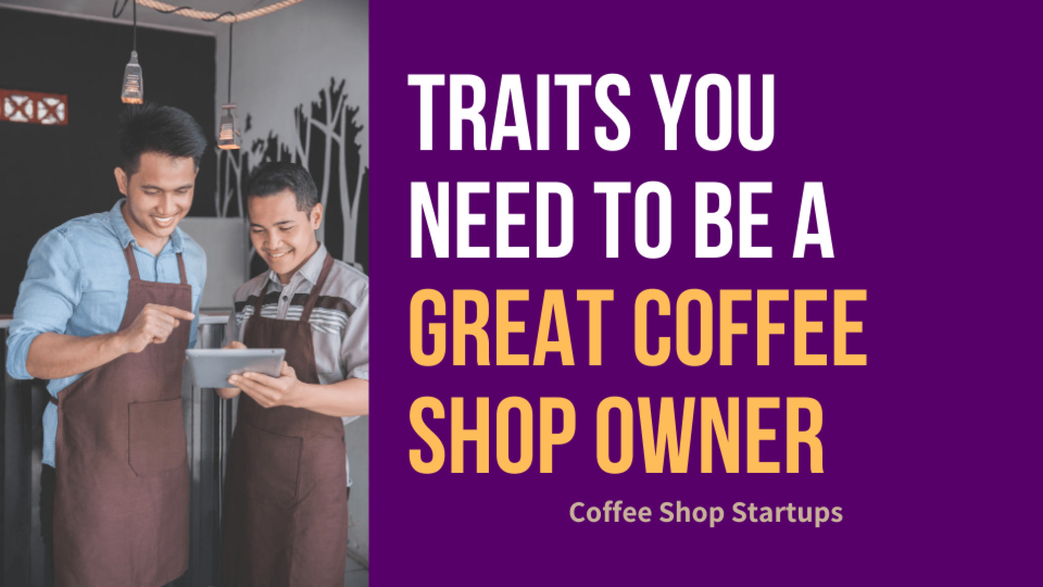 Traits You Need to Be a Great Coffee Shop Owner | Coffee Shop Startups