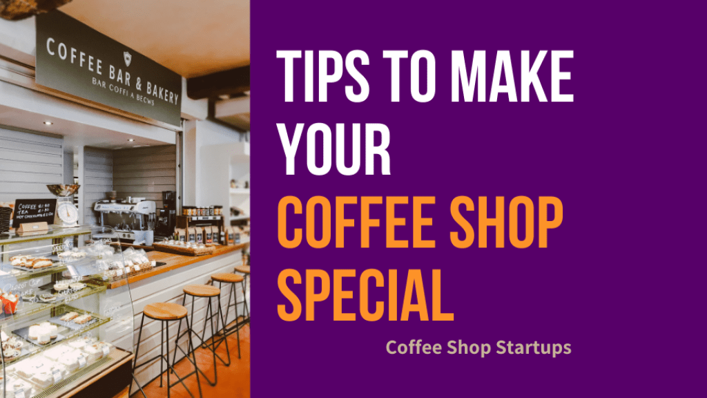 Tips to make your coffee shop special