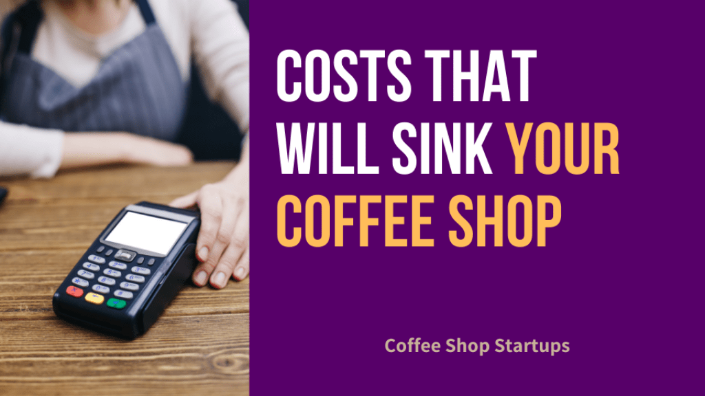 Costs that will sink your coffee shop