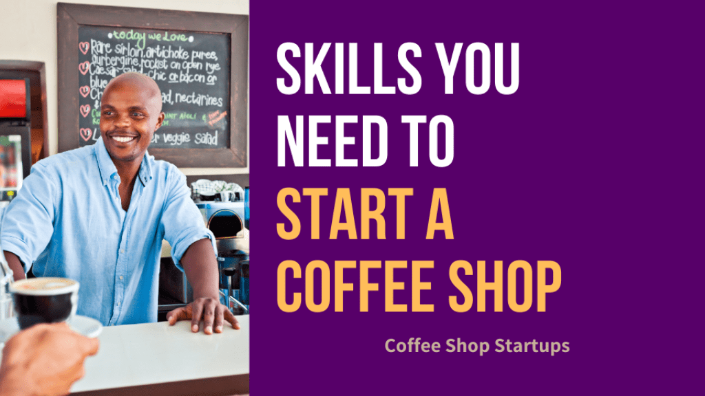 Skills you need to start a coffee shop