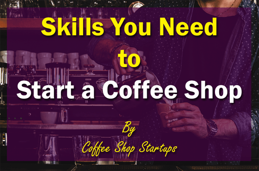 skills you need to start a coffee shop