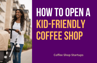 How to Open a Kid-Friendly Coffee Shop