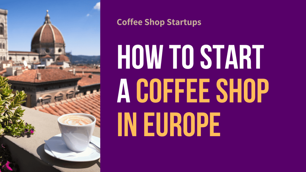 How to Start a Coffee Shop in Europe