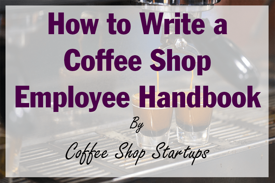 https://coffeeshopstartups.com/wp-content/uploads/2021/08/How-to-Write-a-Coffee-Shop-Employee-Handbook.png