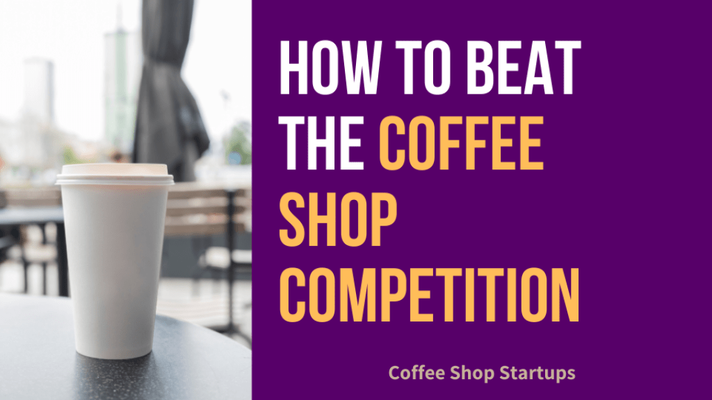 How to Beat the Coffee Shop Competition