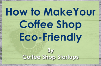 How to Make Your Coffee Shop Eco-Friendly