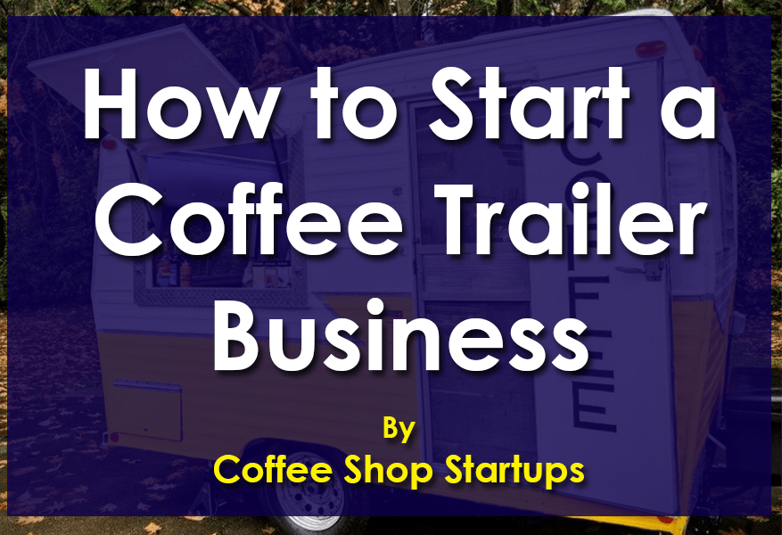 Start a Coffee Trailer Business