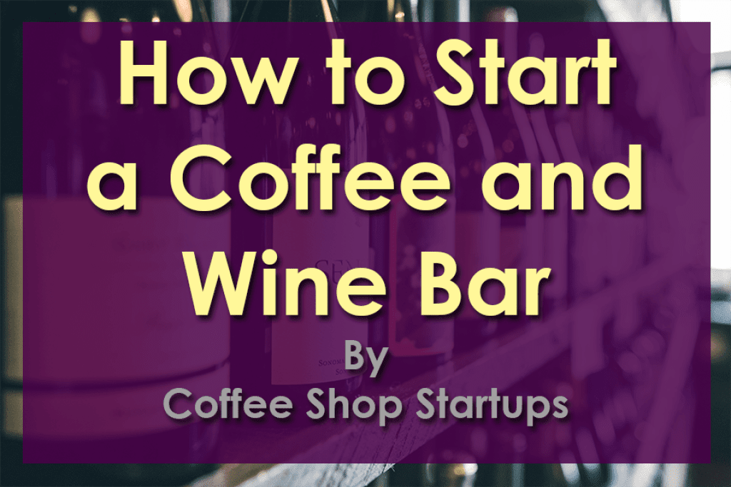 How to Start a Coffee and Wine Bar