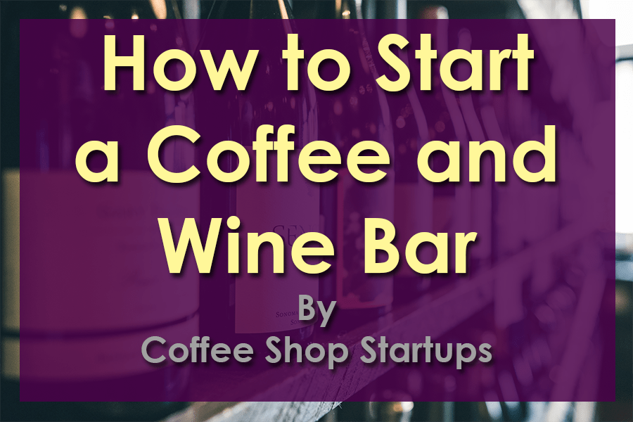 https://coffeeshopstartups.com/wp-content/uploads/2021/10/How-to-Start-a-Coffee-and-Wine-Bar.png