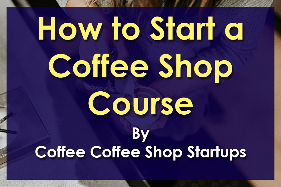 How to Start a Coffee Shop Course
