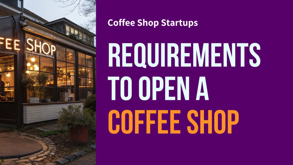 Requirements to open a coffee shop.