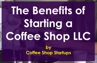 Benefits of Starting a Coffee Shop LLC