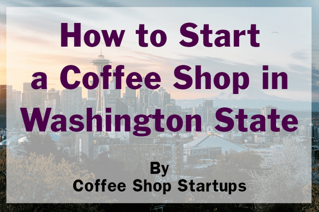 How to Start a Coffee Shop in Washington State