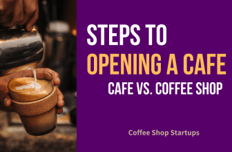 Steps to Opening a Cafe (Cafe Vs. Coffee Shop)