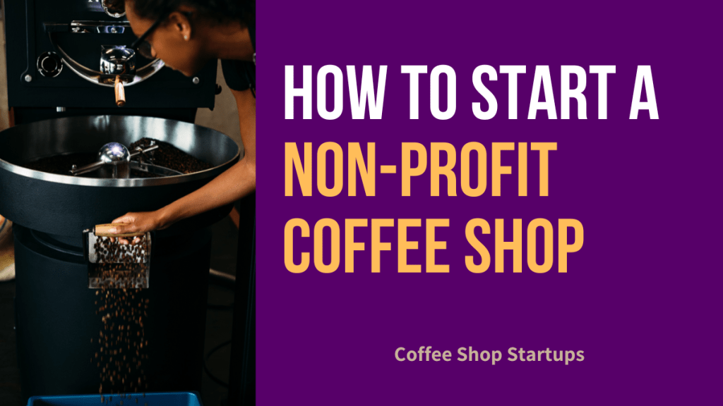 How to Start a Non-Profit Coffee Shop
