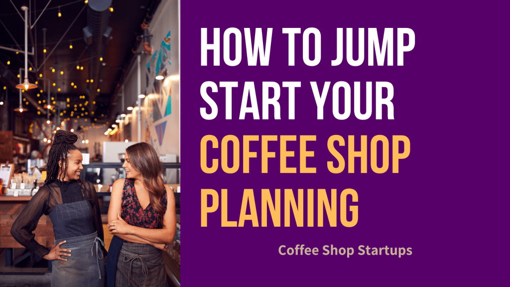 How to Jump Start Your Coffee Shop Planning